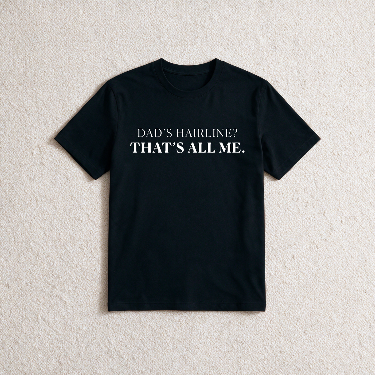Black Dad's Hairline That's All Me slogan T-shirt, flat lay